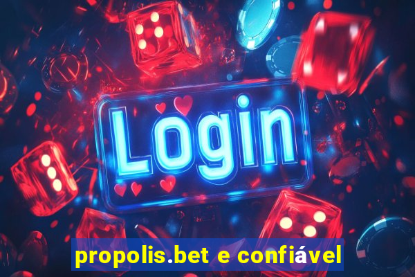 propolis.bet e confiável