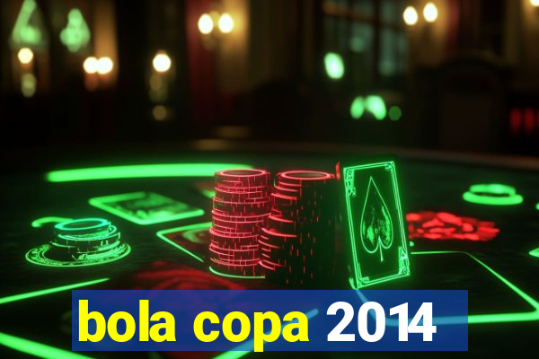 bola copa 2014