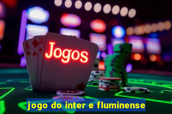 jogo do inter e fluminense