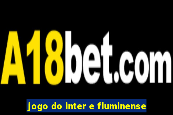 jogo do inter e fluminense