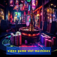 video game slot machines