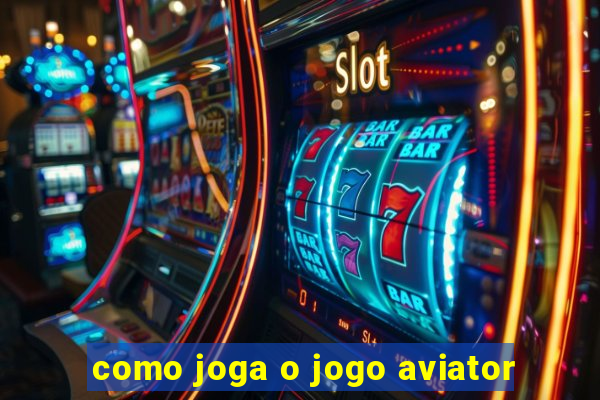 como joga o jogo aviator