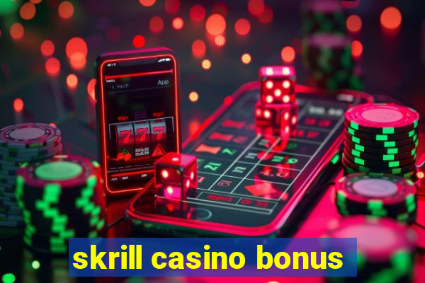 skrill casino bonus