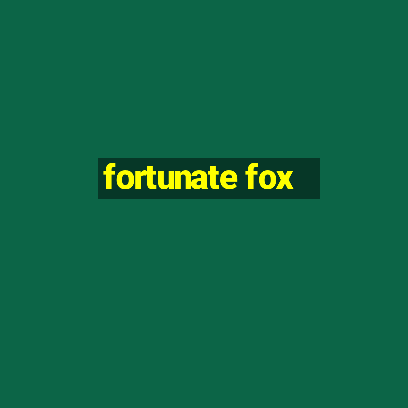 fortunate fox