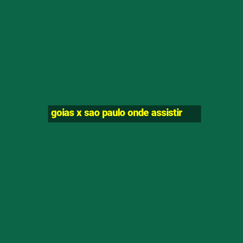 goias x sao paulo onde assistir