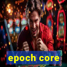 epoch core