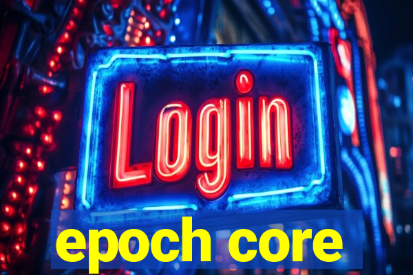 epoch core