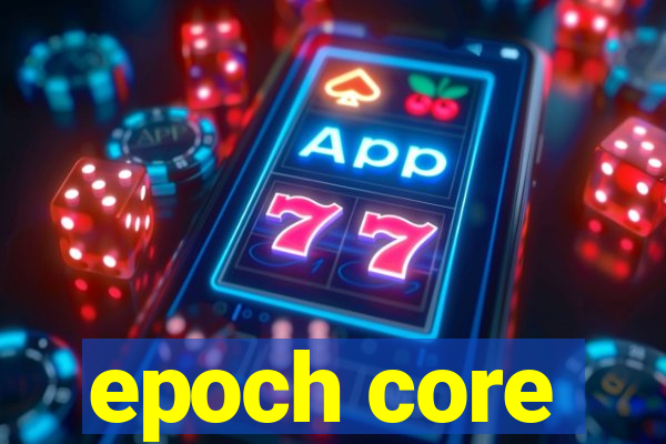 epoch core