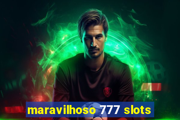 maravilhoso 777 slots