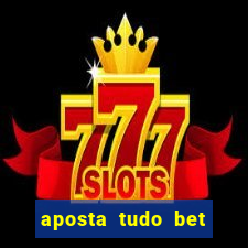 aposta tudo bet 茅 confi谩vel