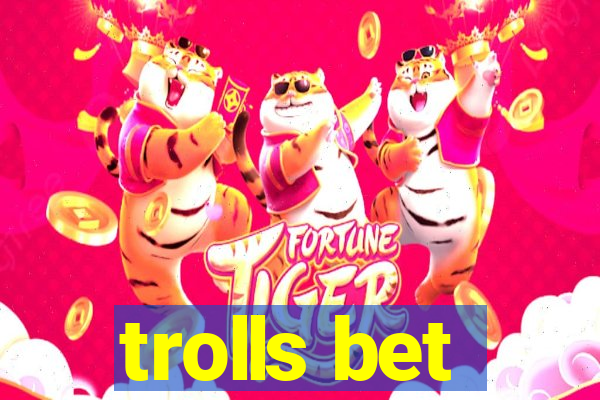 trolls bet