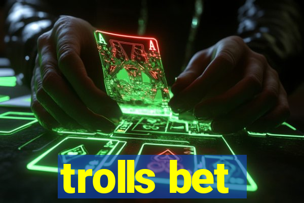 trolls bet