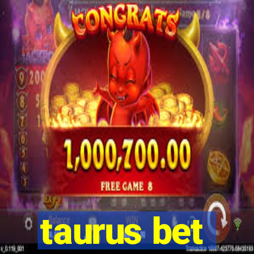 taurus bet