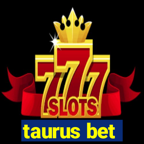 taurus bet