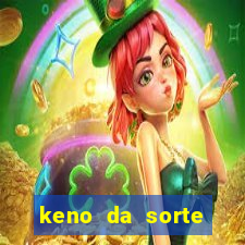 keno da sorte resultado de hoje