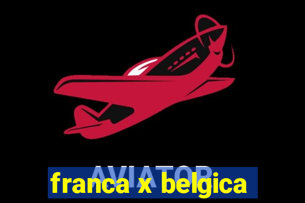 franca x belgica