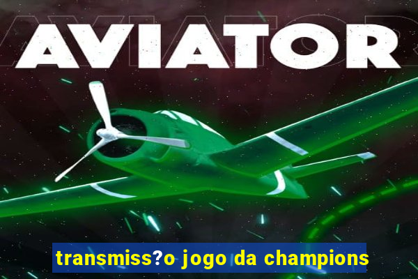 transmiss?o jogo da champions