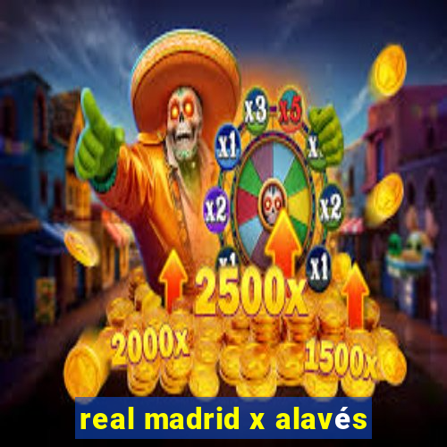 real madrid x alavés