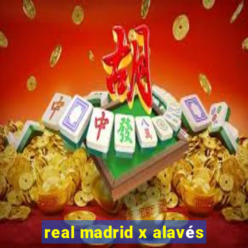 real madrid x alavés