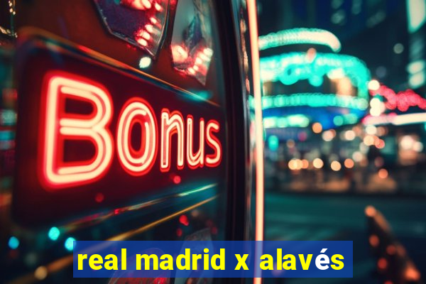 real madrid x alavés