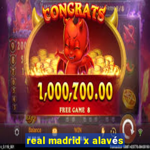 real madrid x alavés