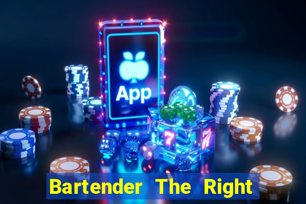 Bartender The Right Mix best drink