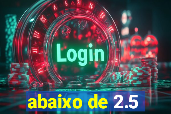 abaixo de 2.5