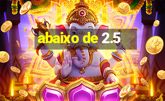 abaixo de 2.5