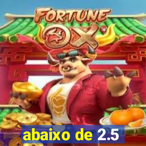 abaixo de 2.5