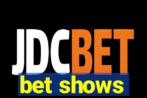 bet shows