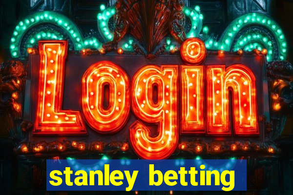 stanley betting