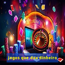 jogos que.dao dinheiro