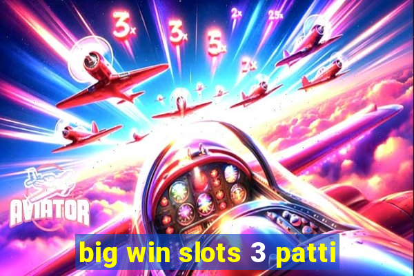 big win slots 3 patti