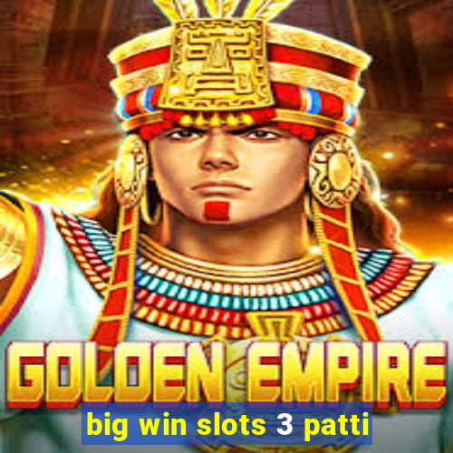 big win slots 3 patti