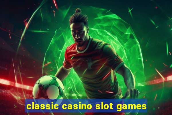 classic casino slot games