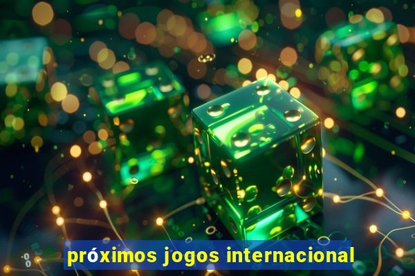 próximos jogos internacional