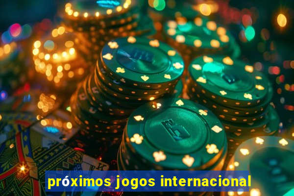 próximos jogos internacional