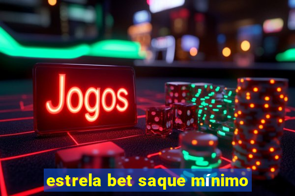 estrela bet saque mínimo