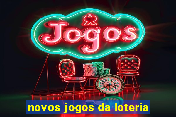 novos jogos da loteria