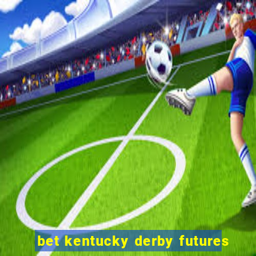 bet kentucky derby futures