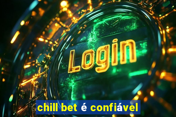 chill bet é confiável