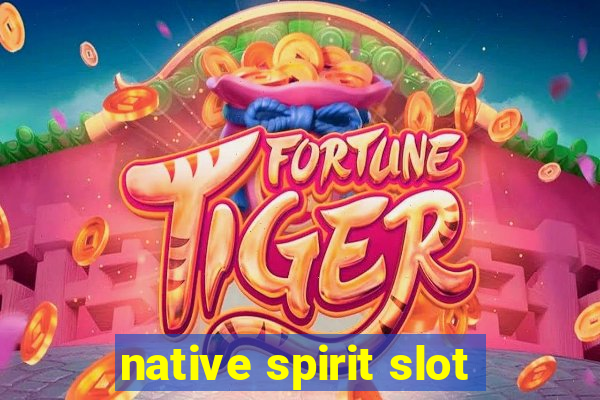 native spirit slot