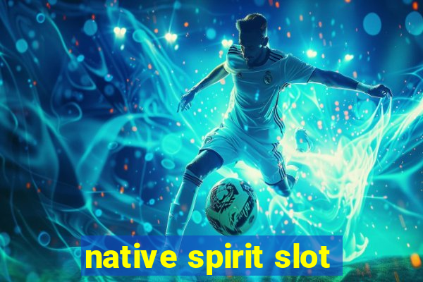 native spirit slot