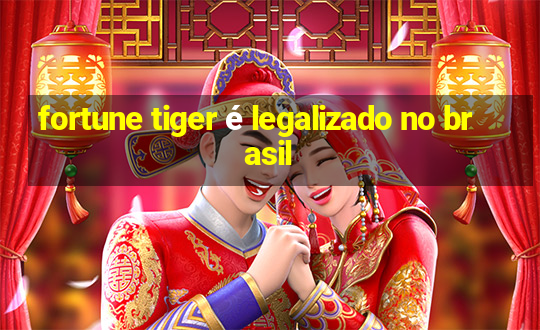 fortune tiger é legalizado no brasil