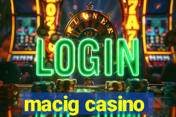 macig casino