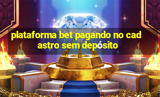 plataforma bet pagando no cadastro sem depósito