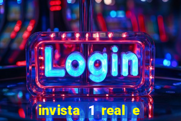 invista 1 real e ganhe dinheiro