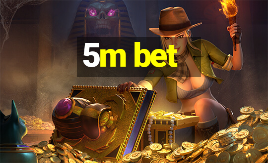 5m bet