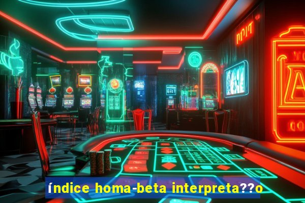 índice homa-beta interpreta??o