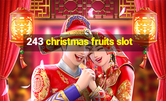 243 christmas fruits slot